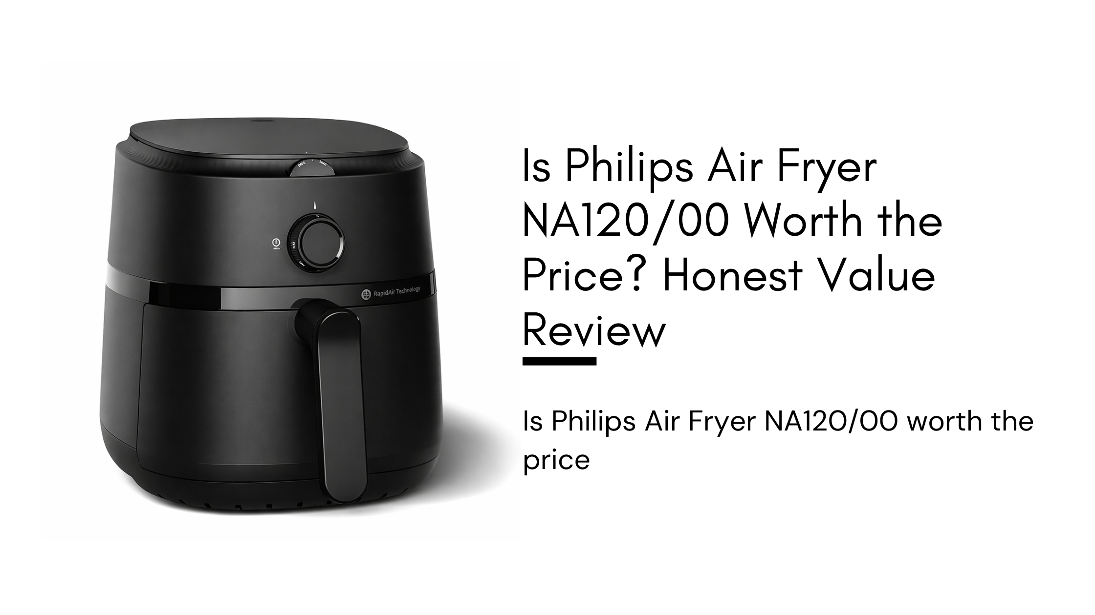 Is Philips Air Fryer NA120/00 worth the price